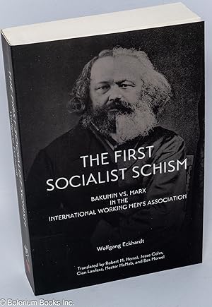 Imagen del vendedor de The First Socialist Schism: Bakunin vs. Marx in the International Working Men's Association Translated by Robert M. Homsi, Jesse Cohn, Cian Lawless, Nestor McNab, and Bas Moreel a la venta por Bolerium Books Inc.