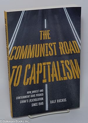 The communist road to capitalism; how unrest and containment have pushed China's (r)evolution sin...
