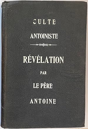 Culte Antoiniste. Révélation, par le Père Antoine