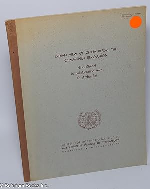 Indian Views of China Before the Communist Revolution. This paper was prepared under contract for...