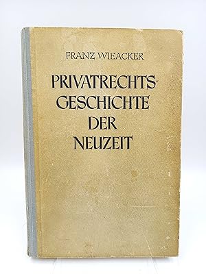 Privatrechtsgeschichte der Neuzeit unter besonderer Berücksichtigung der deutschen Entwicklung