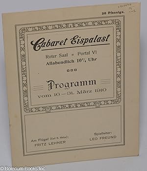Cabaret Eispalast. Roter Saal, Portal VI, Allabendlich 10 ¼ Uhr. Programm vom 16-31 März 1910