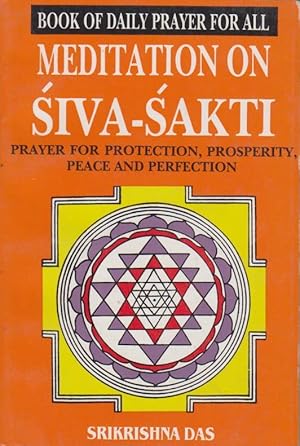 Meditation on Siva-Sakti: Prayer for Protection, Prosperity, Peace and Perfection. (Book of Daily...