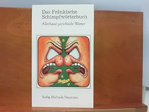 Das Fränkische Schimpfwörterbuch - Allerhand garschtiche Wörter