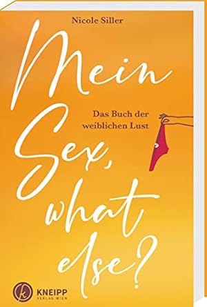 Bild des Verkufers fr Mein Sex, what else? : das Buch der weiblichen Lust. zum Verkauf von nika-books, art & crafts GbR