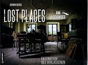 Lost Places am Bodensee : Faszination des Verlassenen.