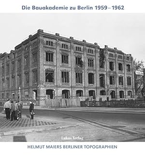 Bild des Verkufers fr Helmut Maiers Berliner Topographien. Die Bauakademie zu Berlin 1959-1962 / / Helmut Maiers Berliner Topographien; zum Verkauf von nika-books, art & crafts GbR