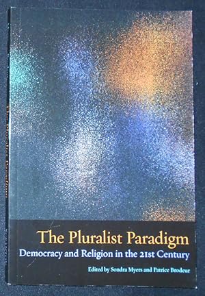 Seller image for The Pluralist Paradigm: Democracy and Religion in the 21st Century; Edited by Sondra Mayers and Patrice Brodeur for sale by Classic Books and Ephemera, IOBA