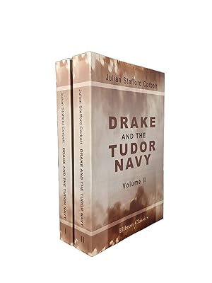Drake and the Tudor Navy Volume I & II; With a History of the Rise of England as a Maritime Power