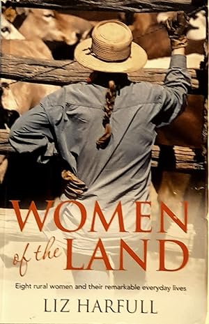Women of the Land: Eight Rural Women and their Remarkable Everyday Lives.