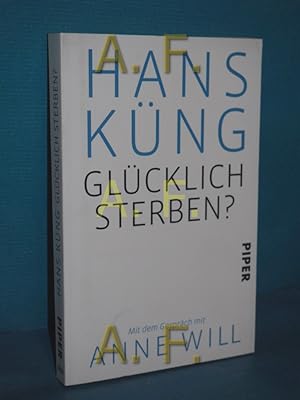 Bild des Verkufers fr Glcklich sterben? Hans Kng , mit dem Gesprch mit Anne Will / Piper , 30825 zum Verkauf von Antiquarische Fundgrube e.U.