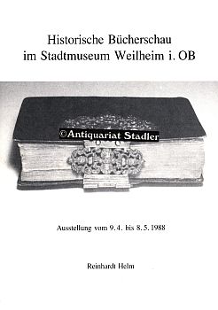 Historische Bücherschau im Stadtmuseum Weilheim i. OB. Ausstellung vom 9.4. bis 8.5.1988.