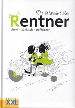 Bild des Verkufers fr Die Wahrheit ber Rentner - direkt, znkisch, treffsicher. zum Verkauf von Versandantiquariat Nussbaum