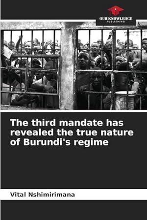 Bild des Verkufers fr The third mandate has revealed the true nature of Burundi's regime zum Verkauf von BuchWeltWeit Ludwig Meier e.K.