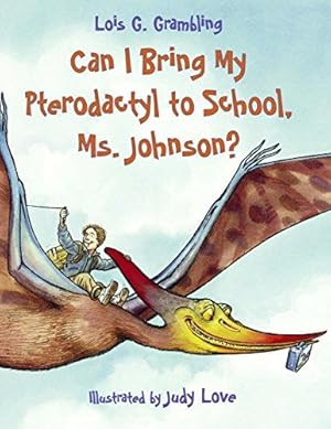 Bild des Verkufers fr Can I Bring My Pterodactyl to School, Ms. Johnson? (Prehistoric Pets): 1 zum Verkauf von WeBuyBooks