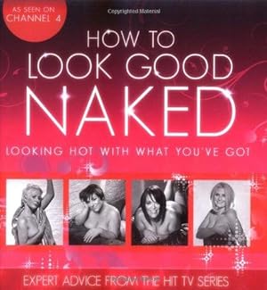 Imagen del vendedor de How To Look Good Naked: Looking Hot With What You've Got a la venta por WeBuyBooks