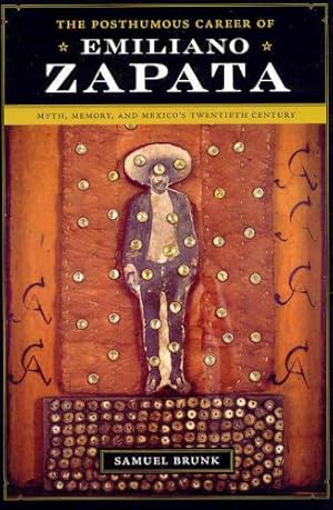 Image du vendeur pour The Posthumous Career of Emiliano Zapata: Myth, Memory, and Mexico's Twentieth Century (Joe R. & Teresa Lozano Long Series in Latin American & Latino Art & Culture) mis en vente par WeBuyBooks