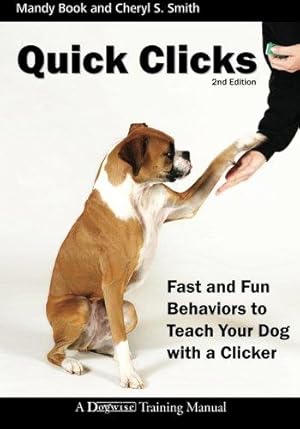 Bild des Verkufers fr Quick Clicks: Fast and Fun Behaviors to Teach Your Dog with a Clicker zum Verkauf von WeBuyBooks