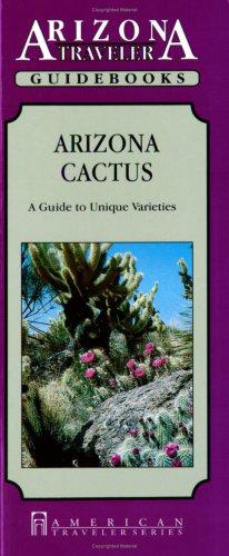 Seller image for Arizona Cactus: A Guide to Unique Varieties (Arizona Traveler Guidebooks) for sale by WeBuyBooks