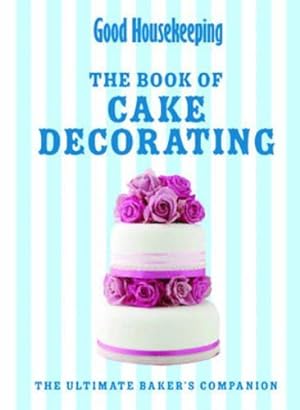 Bild des Verkufers fr Good Housekeeping The Cake Decorating Book: The ultimate baker's companion zum Verkauf von WeBuyBooks