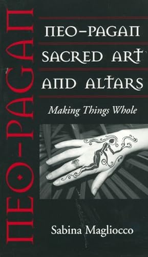 Bild des Verkufers fr Neo-Pagan Sacred Art and Altars : Making Things Whole zum Verkauf von GreatBookPrices