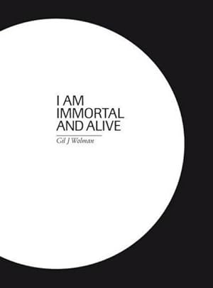 Seller image for I am immortal and alive. Gil J. Wolman. for sale by Berliner Bchertisch eG