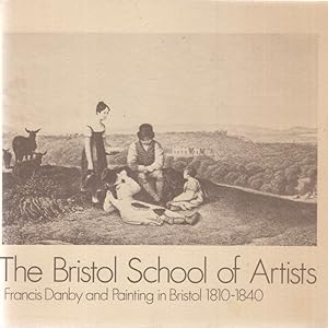 Bild des Verkufers fr The Bristol School of Artists. Francis Danby and Painting in Bristol 1810-1840. zum Verkauf von Fundus-Online GbR Borkert Schwarz Zerfa