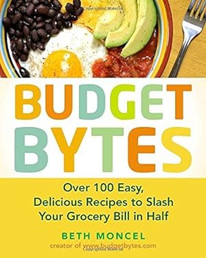 Seller image for Budget Bytes: Over 100 Easy, Delicious Recipes to Slash Your Grocery Bill in Half for sale by WeBuyBooks 2