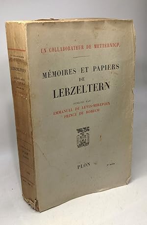 Mémoires et papiers de Lebzelterne / Un collaborateur de Metternich