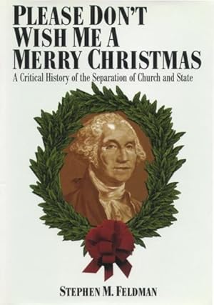 Immagine del venditore per Please Don't Wish Me a Merry Christmas : A Critical History of the Separation of Church and State venduto da GreatBookPricesUK