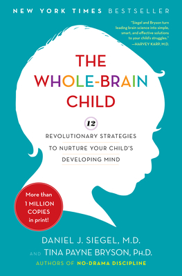 Image du vendeur pour The Whole-Brain Child: 12 Revolutionary Strategies to Nurture Your Child's Developing Mind (Hardback or Cased Book) mis en vente par BargainBookStores