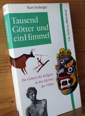 Tausend Götter und ein Himmel. Die Geburt der Religion in den Mythen der Völker. Die Südwest-Bibl...