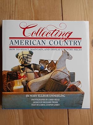 Collecting American Country : How to select, maintain, and display Country Pieces.