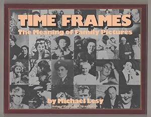 Bild des Verkufers fr Time Frames: The Meaning of Family Pictures zum Verkauf von Jeff Hirsch Books, ABAA