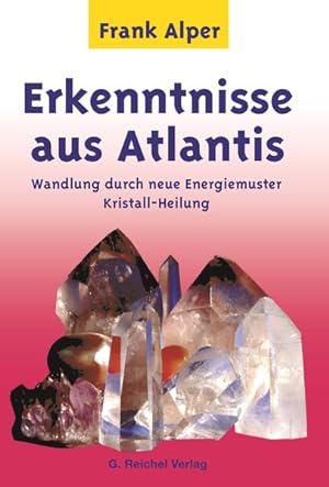 Seller image for Erkenntnisse aus Atlantis. Wandlung durch neue Energiemuster Kristall-Heilung. for sale by Studibuch