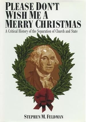 Bild des Verkufers fr Please Don't Wish Me a Merry Christmas : A Critical History of the Separation of Church and State zum Verkauf von GreatBookPricesUK