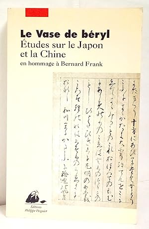 Le Vase de Béryl. Etudes sur le Japon et la Chine en hommage à Bernard Frank. Edition établie sou...