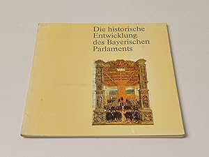 Bild des Verkufers fr Die historische Entwicklung des Bayerischen Parlaments : 14. bis 20. Jahrhundert zum Verkauf von BcherBirne