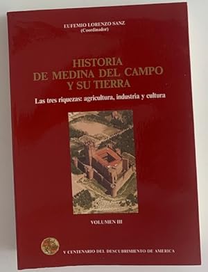 Seller image for Historia de Medina del Campo y su tierra. Las tres riquezas: agricultura, industria y cultura. Volumen III for sale by Librera Pramo