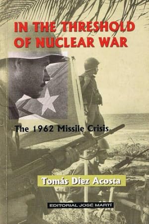 Image du vendeur pour In the threshold of Nuclear War: The 1962 Missile Crisis from the Cuban perspective mis en vente par WeBuyBooks