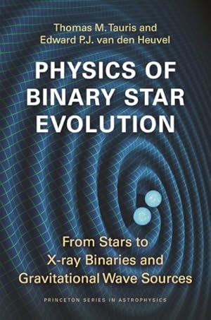 Immagine del venditore per Physics of Binary Star Evolution : From Stars to X-ray Binaries and Gravitational Wave Sources venduto da GreatBookPrices