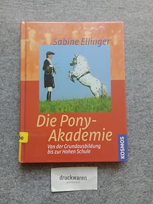 Die Pony-Akademie : von der Grundausbildung bis zur hohen Schule.