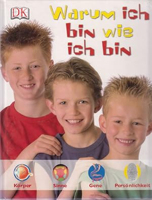 Warum ich bin wie ich bin: Körper, Sinne, Gene, Persönlichkeit.