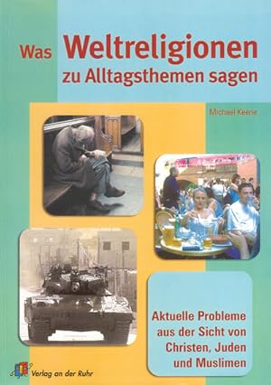 Bild des Verkufers fr Was Weltreligionen zu Alltagsthemen sagen: Aktuelle Probleme aus der Sicht von Christen, Juden und Muslimen zum Verkauf von Antiquariat Kalyana