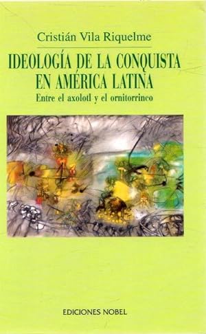 Seller image for Ideologa de la conquista en Amrica Latina. Entre el axolotl y el ornitorrinco . for sale by Librera Astarloa