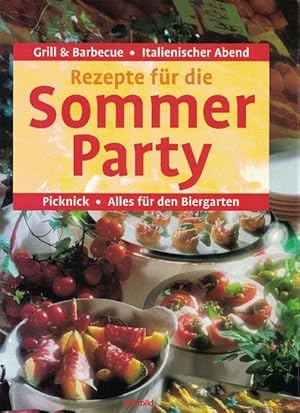 Bild des Verkufers fr Rezepte fr die Sommer Party. Grill & Barbecue, Italienischer Abend, Picknick, alles fr den Biergarten. zum Verkauf von La Librera, Iberoamerikan. Buchhandlung