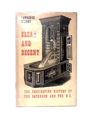 Seller image for Clean And Decent: The Fascinating History Of The Bathroom & Water Closet. for sale by World of Rare Books