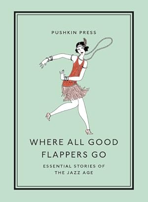 Seller image for Where All Good Flappers Go : Essential Stories of the Jazz Age for sale by GreatBookPricesUK