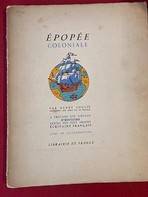 Epopée Coloniale. A travers dix Siècles d'Histoire. Textes des plus Grands Écrivains Français. Av...