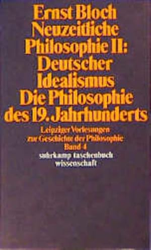 Ernst Bloch: Neuzeitliche Philosophie II. Deutscher Idealismus. Die Philosophie des 19. Jahrhunde...